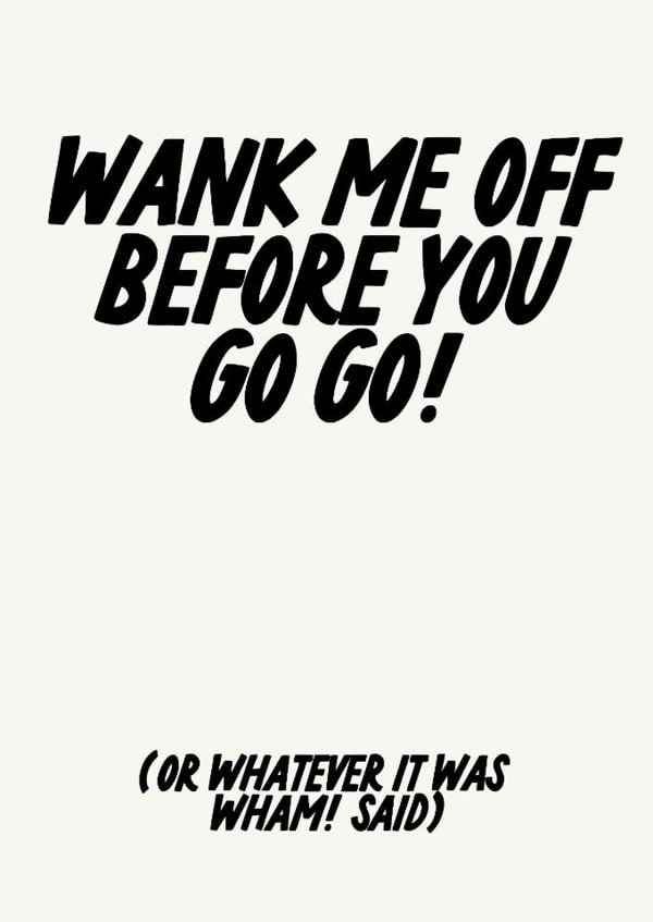 Rude Birthday Card - Wank Me Off - Wham! Valentine's, Anniversary, Partner created by The Marmalade Cat