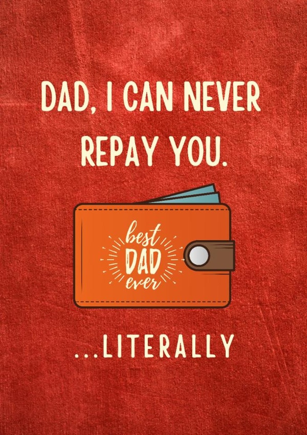 Funny Father's Day card, dad I can never repay you, funny card for dad created by CheekyCard