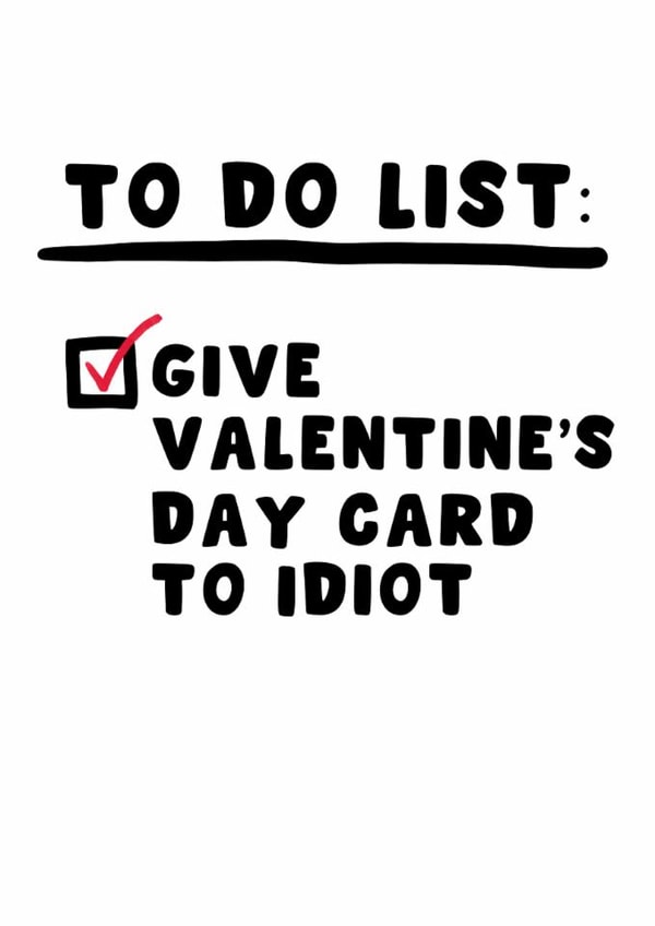 Funny Valentine's Day Card - Give To Idiot - To Do List created by Pink Peach Cards