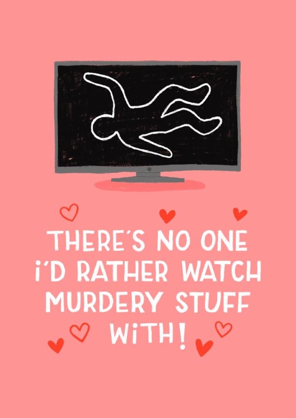 Funny Valentine's Day Card - Watching Murdery Stuff - True Crime created by Nicola Watson