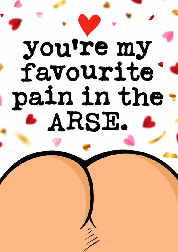 Rude Valentine's Day Card - Favourite Pain in the Arse - Bum created by Mrs Best Paper Co.