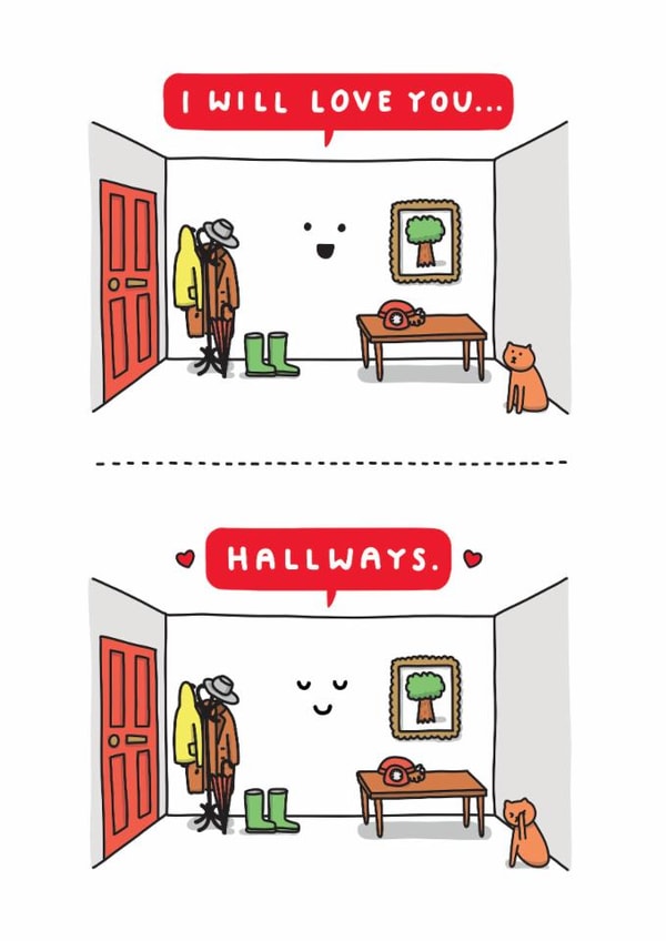 Funny Valentine's Day Or Anniversary Card - I Will Love You... Hallways created by mungo and shoddy