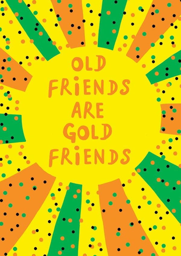 Fun Love & Friendship Card - Old Friends Are Gold Friends - Bright created by Earlybird
