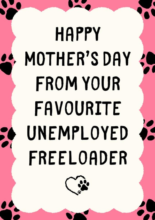 Funny Mother's Day Card - Unemployed Freeloader created by Sundiva Designs