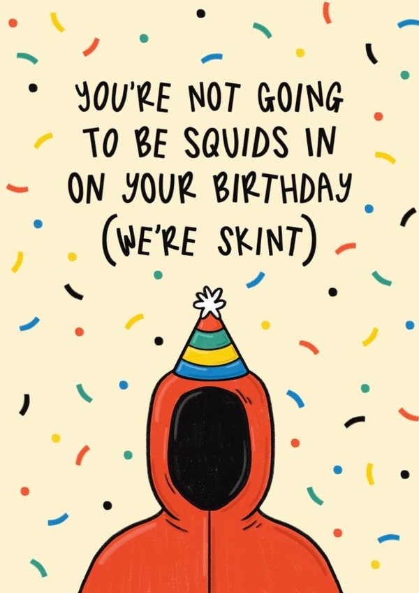 Punny Birthday Card - Squid Game - Not Squids In (We're Skint) created by Muses & May 
