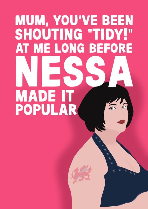 Nessa Mother's Day Card - Gavin And Stacey - Tidy! created by Pickled Prints