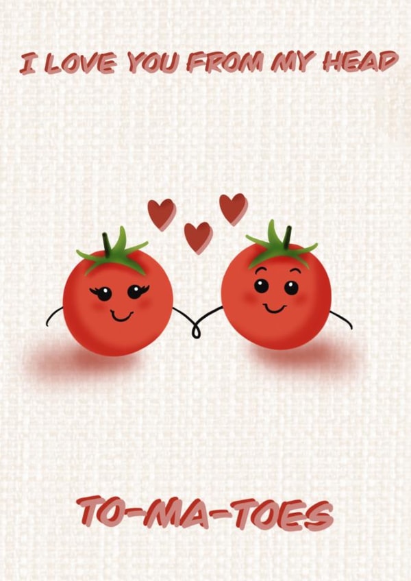 Cute card showing love to another. I love you from my head to-ma-toes created by Holly Burton