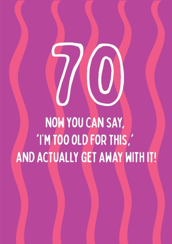Modern 70th Birthday Card - I'm Too Old For This - Actually Get Away With It! created by @Laura Lonsdale Designs