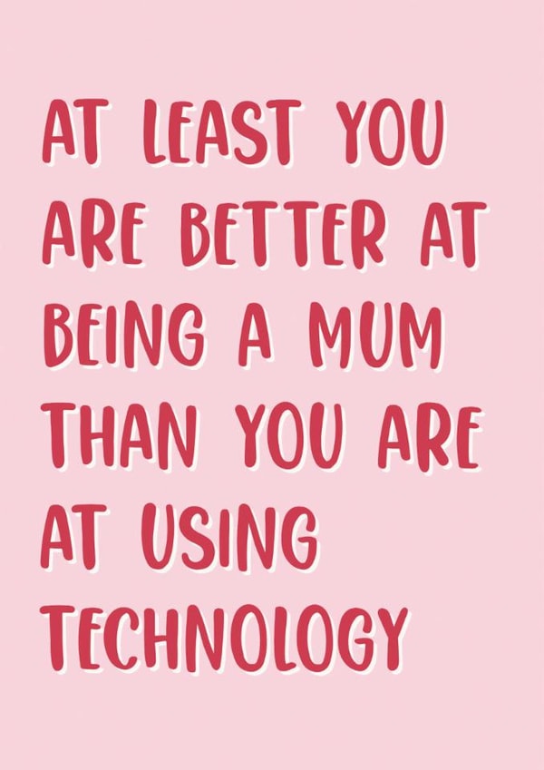 Funny Mother's Day Card - Technology - Better At Being A Mum created by Stuck Shop Gifts