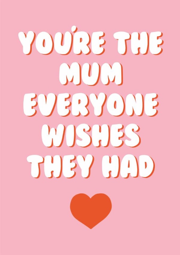 Cute Mother's Day Card - You're The Mum Everyone Wishes They Had - Heart created by Stuck Shop Gifts