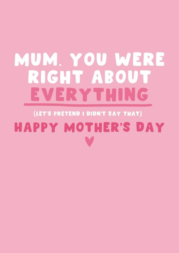 Funny Mother's Day Card - Mum Your Were Right About Everything - Heart created by Pink Peach Cards