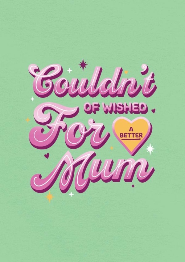 Classic Mother's Day Card - Couldn't Wish For A Better Mum created by Kamiya Chirodian