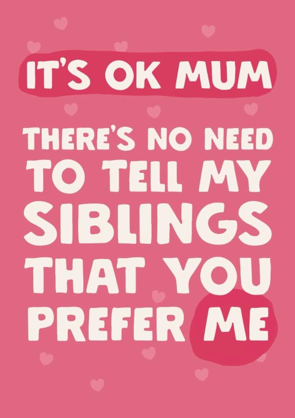 Funny Mother's Day Card - It's OK Mum - Favourite Child created by Giddy Kipper