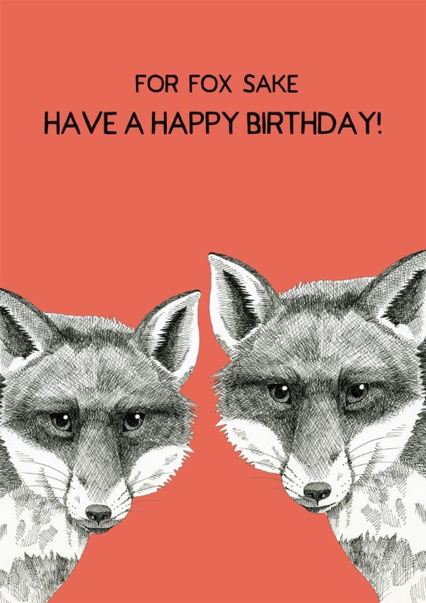 Cute Birthday Card - Fox Sake - Foxes created by Perkins & Morley