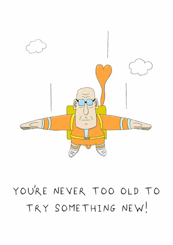 Funny Birthday Card - For Him - You're Never Too Old created by AJS STUDIOS
