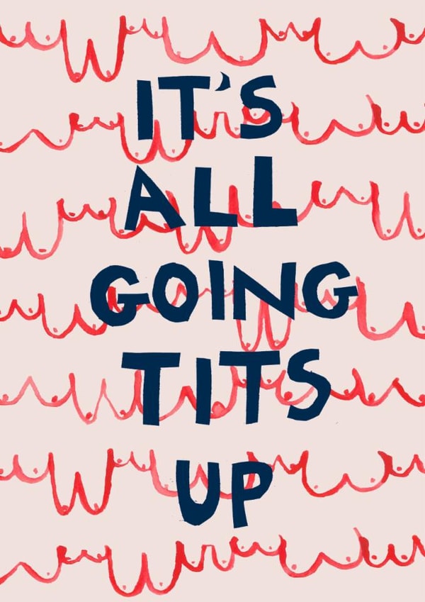 Fun Just Because Card - It's All Going Tits Up - Boobs created by Poet and Painter
