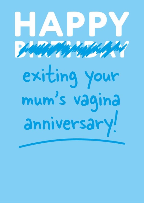 Blue rude happy birthday card - Happy Exiting Your Mum's Vagina Anniversary created by Tough Wit