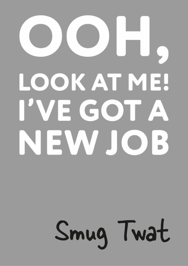 Leaving card for that special person - You've got a new job, who cares. created by Tough Wit