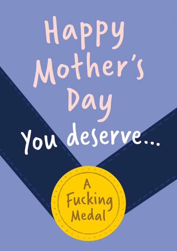 Funny Mother's Day Card - You Deserve a Fucking Medal created by Paper Plane