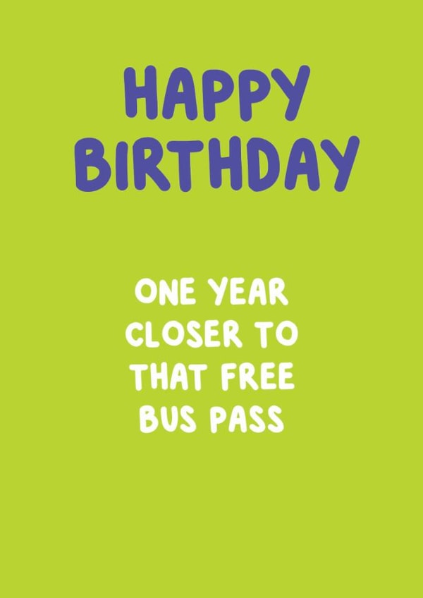Cheeky Birthday Card - One Year Closer to That Free Bus Pass created by @MarcoLooks