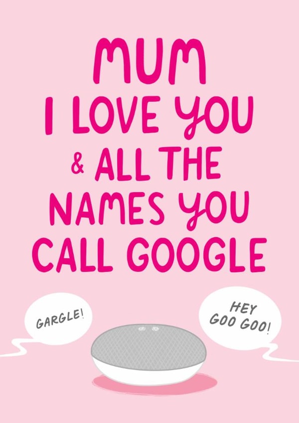 Funny Mother's Day Card - Speaking To Google - Home Speaker created by The Cake Thief