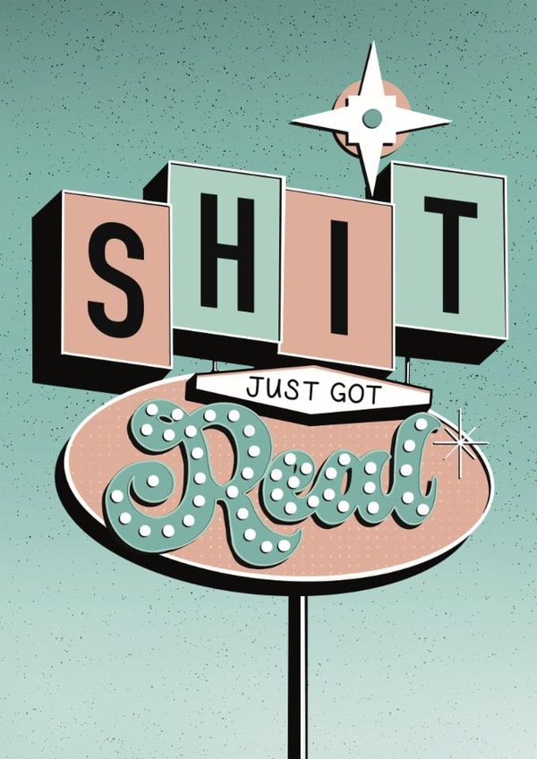 Shit Just Got Real - Neon Light Style, sweary card created by Fay Dixon Design