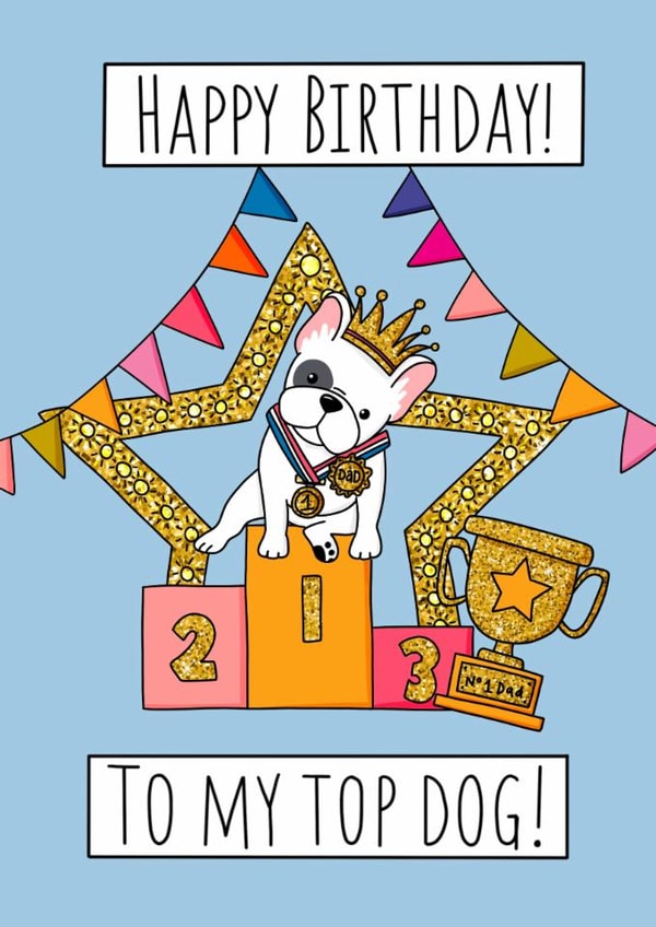 Cute birthday card for French Bulldog Lover- Happy Birthday Top Dog! created by Natalie Tuck