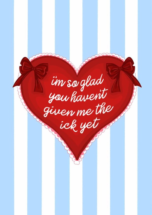 Funny Anniversary Valentines Card - So Glad You Haven't Given Me The Ick Yet created by byRosybum