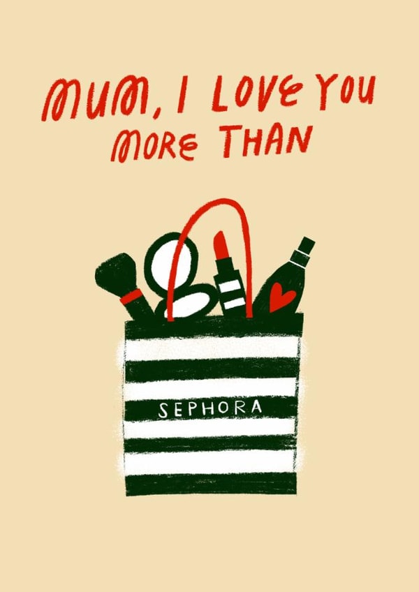 Funny Mother's Day Card - Love You More Than Sephora created by @AimeeStevens.Design