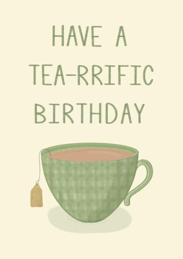 Happy birthday, Have a terrific birthday, Have a tea-rrific birthday, Pun created by Mim’s cards