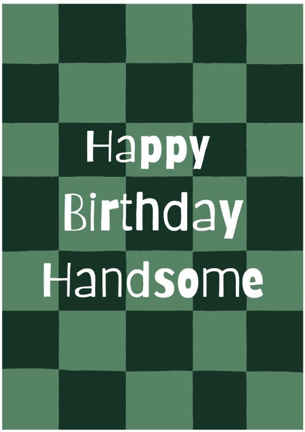 Classic Birthday Card - Happy Birthday Handsome created by Philippa Kemp