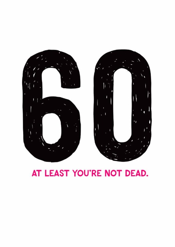 Funny Birthday Card - 60th - Not Dead Yet created by Fighty Pants