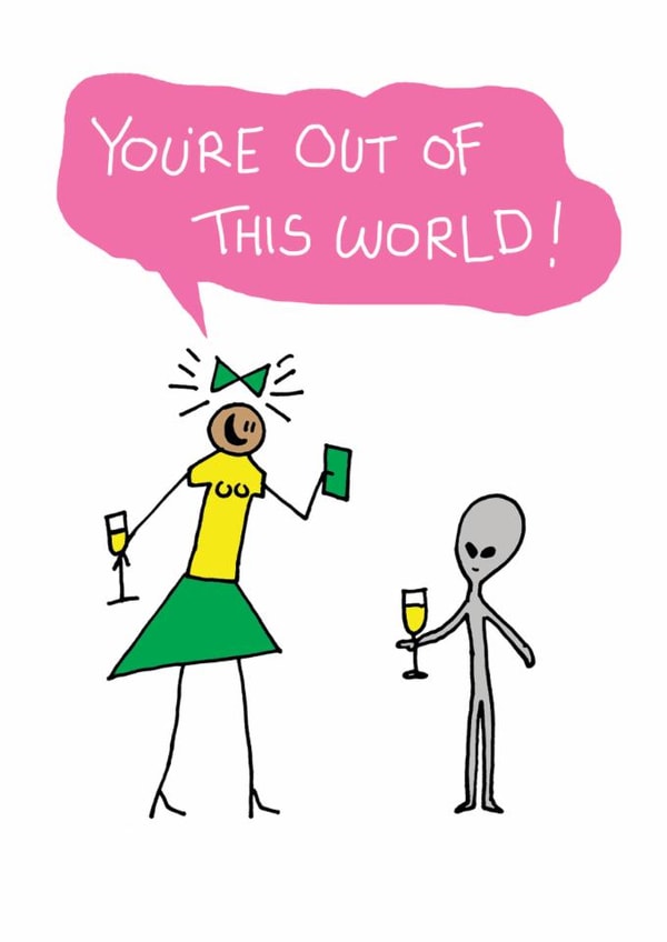 Fun Just Because/Love & Friendship Card - You're Out Of This World - Alien created by Reason to Send
