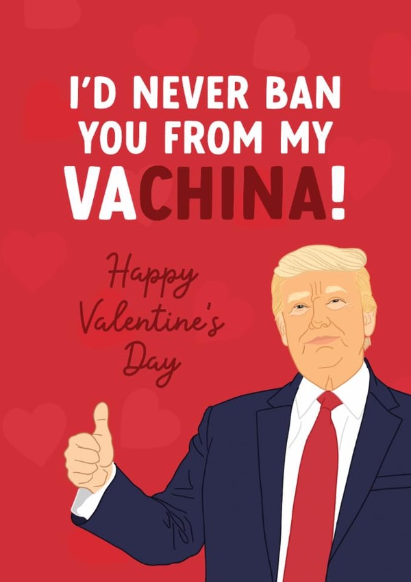 Funny Valentine's Day Card - Ban You From My Va-China! - Donald Trump created by The Cake Thief