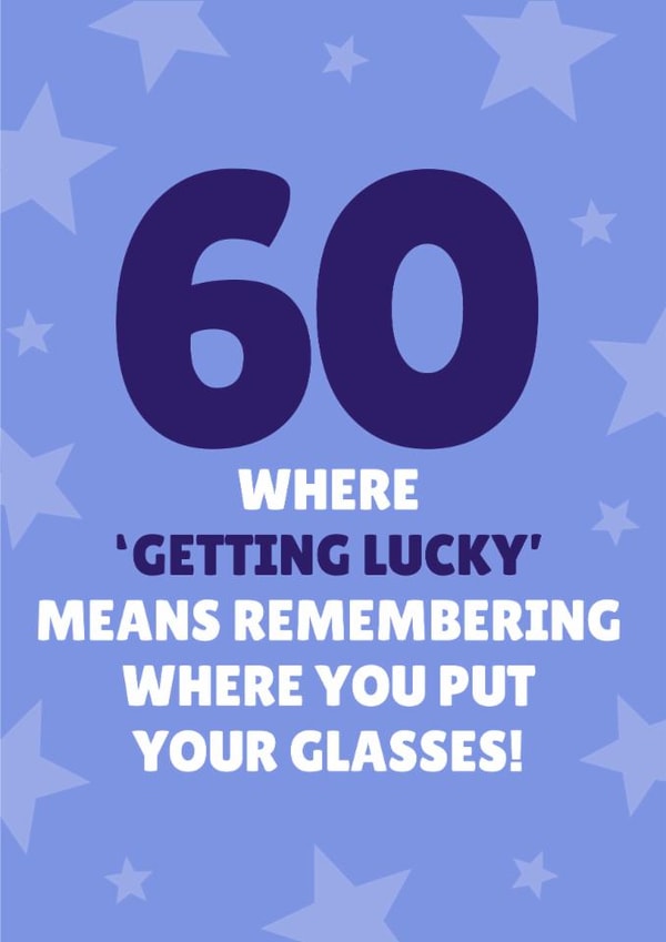 Funny 60th Birthday Card - Getting Lucky - Remembering Where You Put Your Glasses! created by Blush & Blossom 