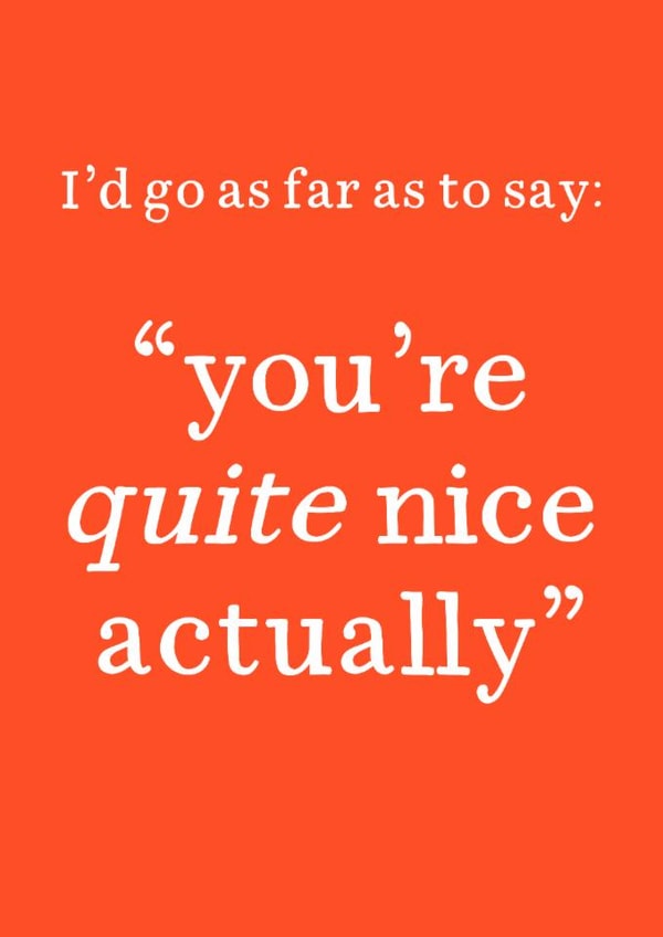 Fun Valentine's Day/Anniversary Card - You're Quite Nice Actually - British created by Very British Problems