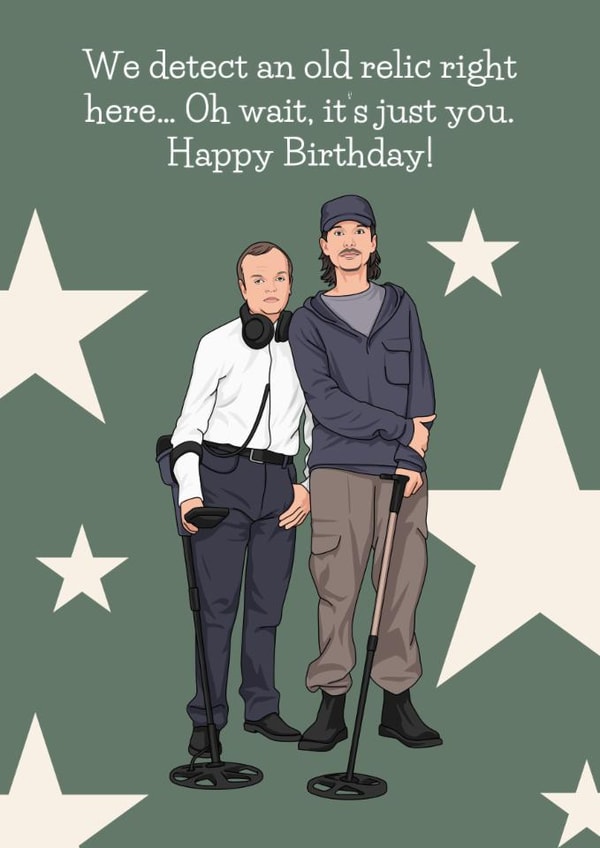 Funny Birthday Card - Detectorists - Old Relic created by Sundiva Designs