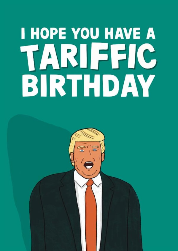 Funny Birthday Card - Trump Tariffs created by Pickled Prints
