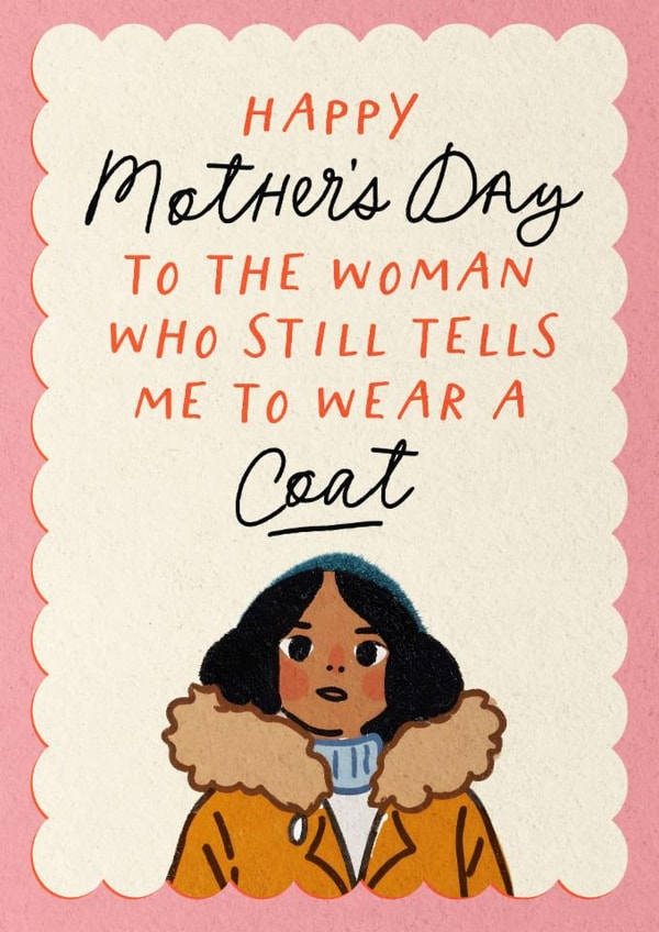 Cute Mother's Day Card - To The Woman - Who Still Tells Me To Wear A Coat created by Mrs Best Paper Co.