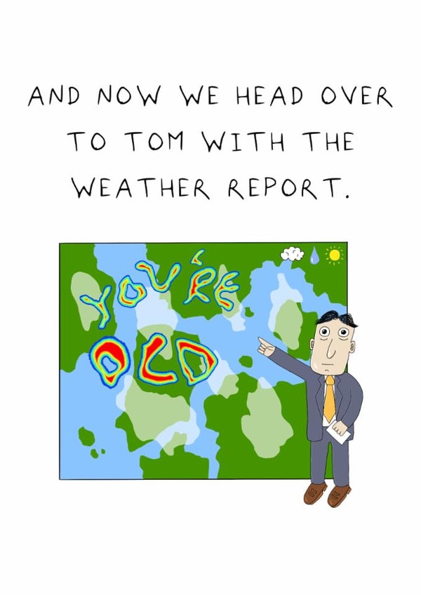 Funny Birthday Card - Weather Report - You're Old created by AJS STUDIOS