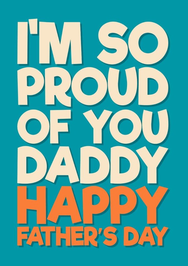 Heartfelt Father's Day Card - For Daddy - I'm So Proud Of You created by Blind Faith