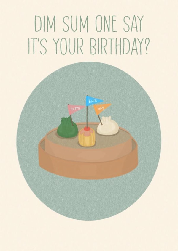 Happy birthday, pun, funny birthday card, Dim Sum one say its your birthday created by Mim’s cards