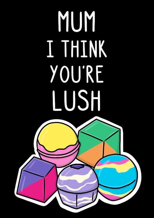 Funny Mothers Day Card - Bath Bombs - I Think You're Lush created by OhJaye