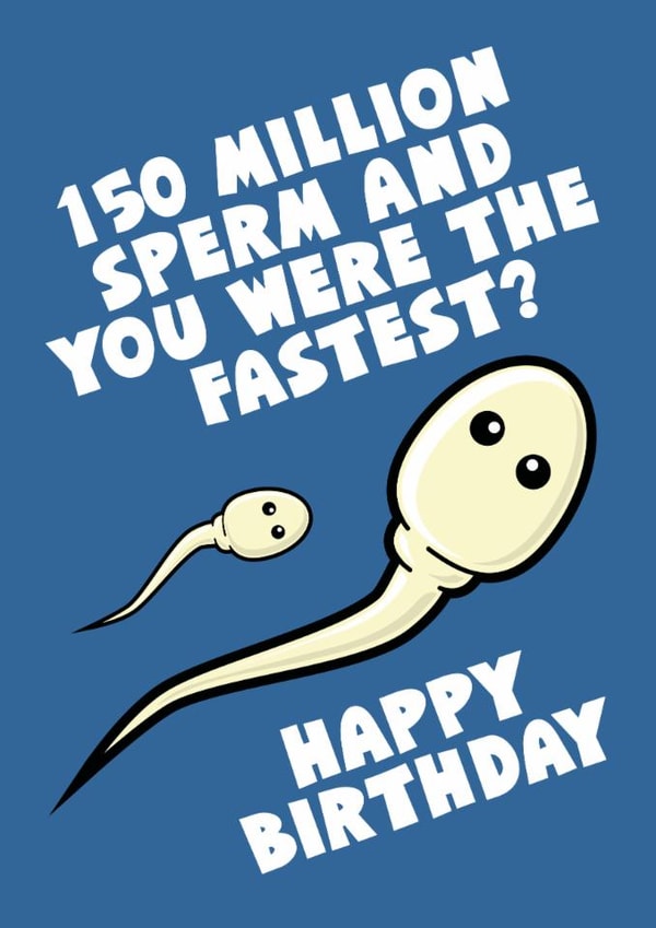Rude Birthday Card - For Him - 150 Million Sperms created by Blind Faith