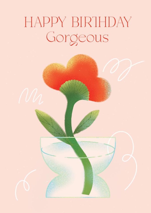 Pretty Birthday Card - Happy Birthday Gorgeous created by Zove Ahh