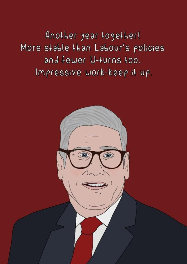 Funny Anniversary Card - More Stable Than Labour’s Policies - Keir Starmer created by Dottie Mottie