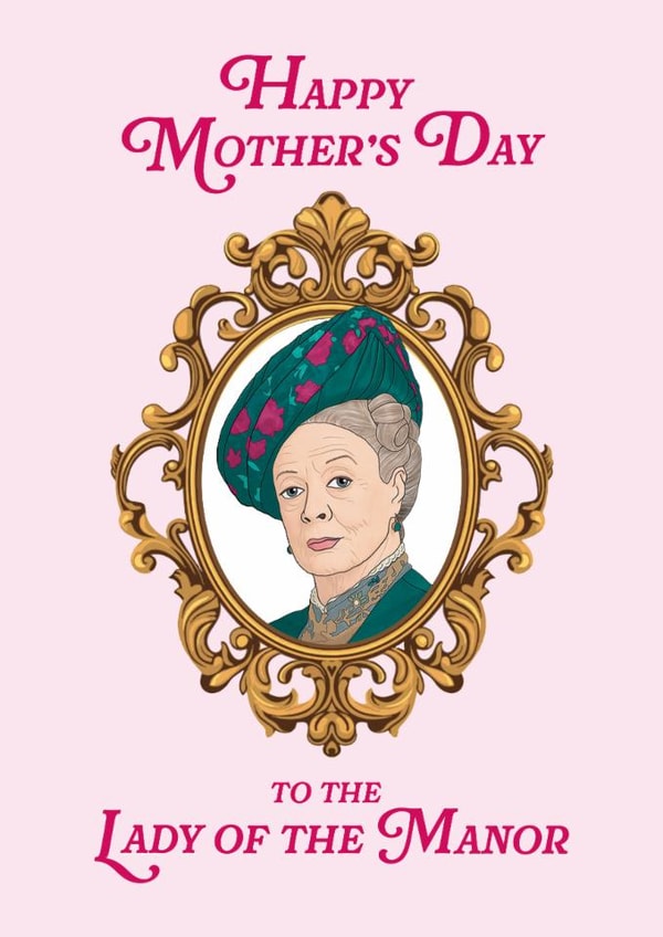 Funny Mother's Day Card - Lady Of The Manor - Downton Abbey created by Bonne Nouvelle
