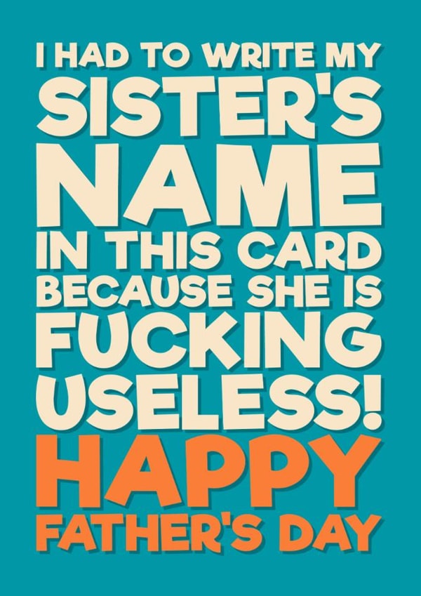 Funny Father's Day Card - Useless Sister created by Blind Faith