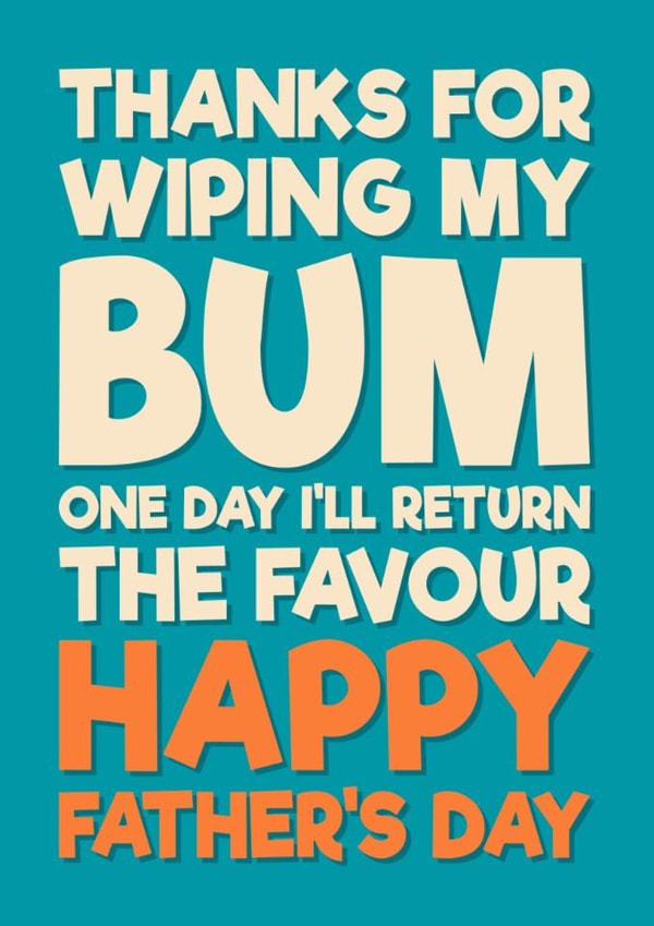Funny Father's Day Card - Thanks For Wiping My Bum created by Blind Faith