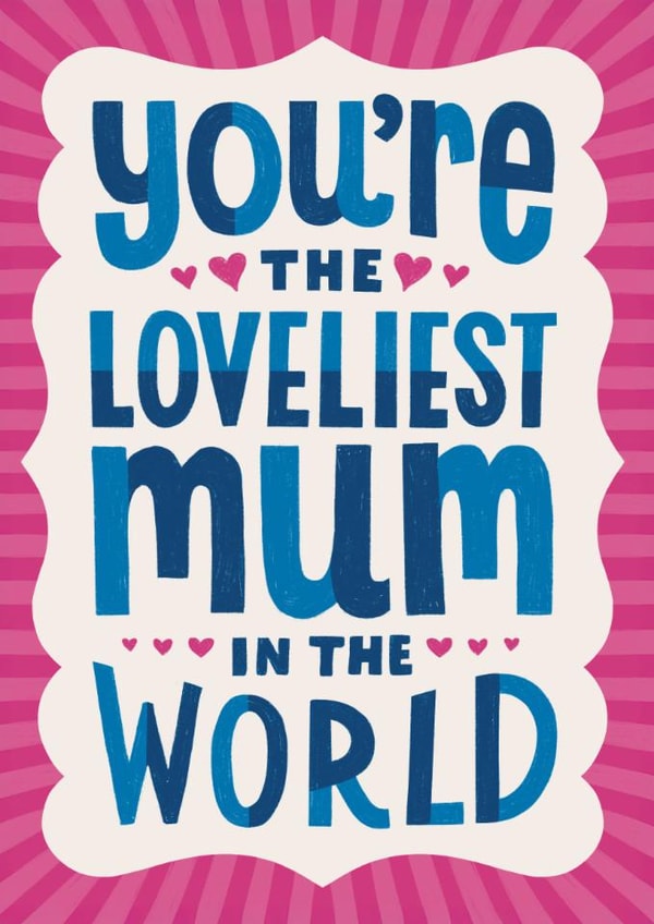 Classic Mother's Day Card - Loveliest Mum in the World created by Always with Love